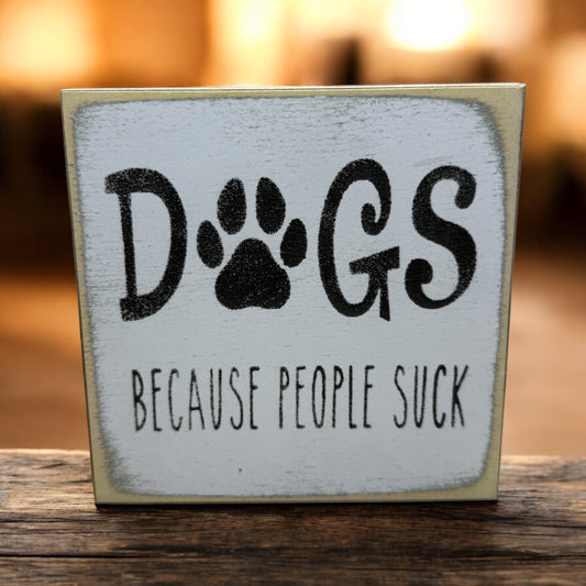 Dogs Because People Suck Sign