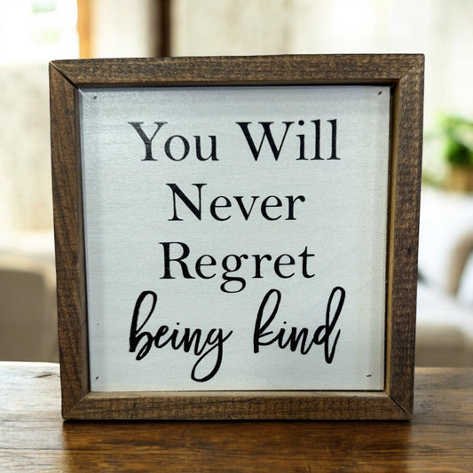 You will never regret being kind